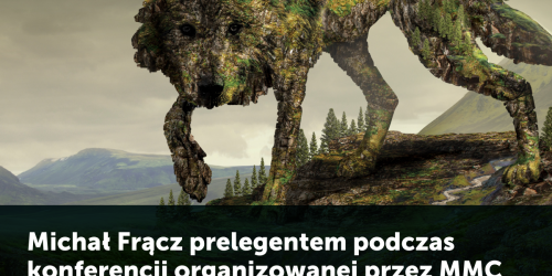 Michał Frącz prelegentem podczas konferencji organizowanej przez MMC Polska